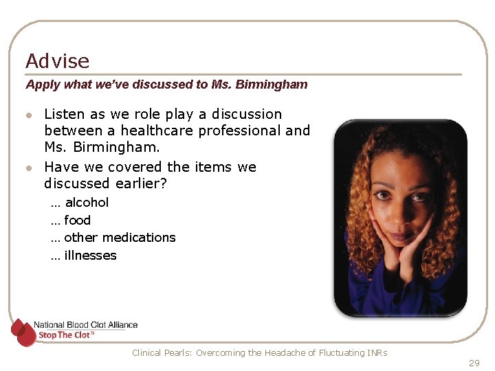 Advise Apply what we’ve discussed to Ms. Birmingham l l Listen as we role