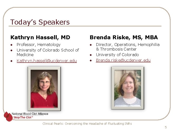 Today’s Speakers Kathryn Hassell, MD l l l Brenda Riske, MS, MBA Professor, Hematology