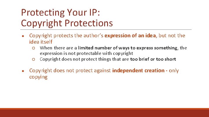 Protecting Your IP: Copyright Protections ● Copyright protects the author’s expression of an idea,