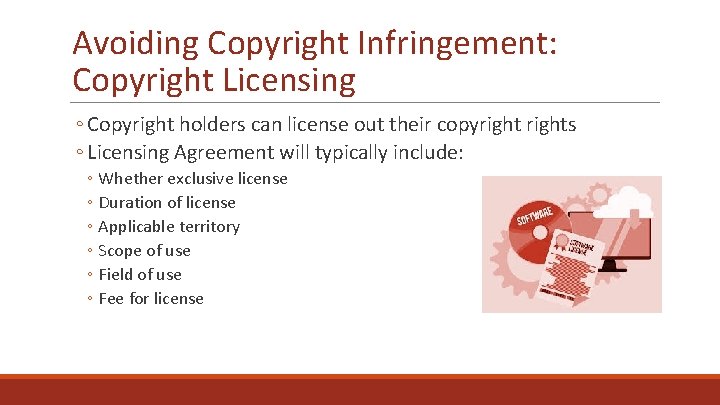 Avoiding Copyright Infringement: Copyright Licensing ◦ Copyright holders can license out their copyrights ◦
