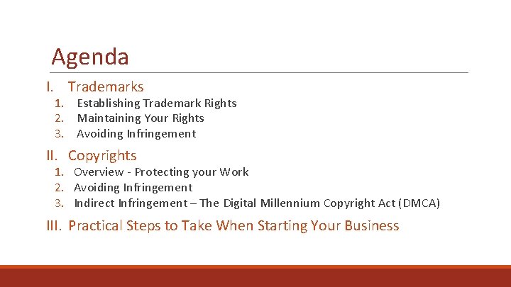 Agenda I. Trademarks 1. Establishing Trademark Rights 2. Maintaining Your Rights 3. Avoiding Infringement