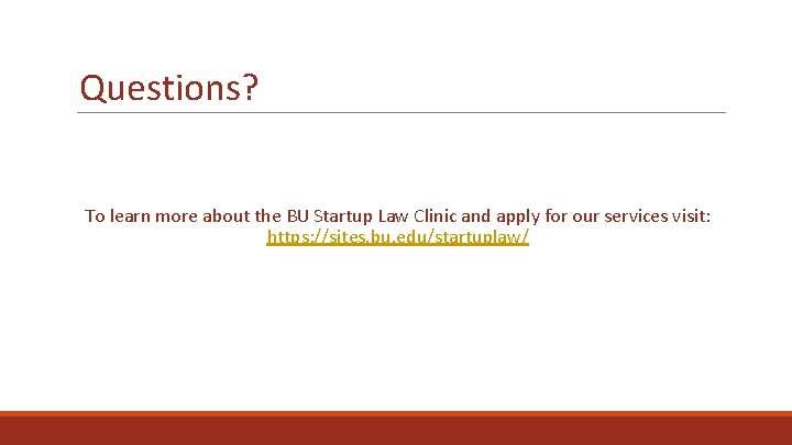 Questions? To learn more about the BU Startup Law Clinic and apply for our