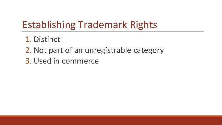 Establishing Trademark Rights 1. Distinct 2. Not part of an unregistrable category 3. Used