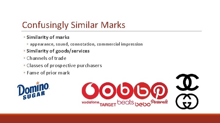 Confusingly Similar Marks ◦ Similarity of marks ◦ appearance, sound, connotation, commercial impression ◦