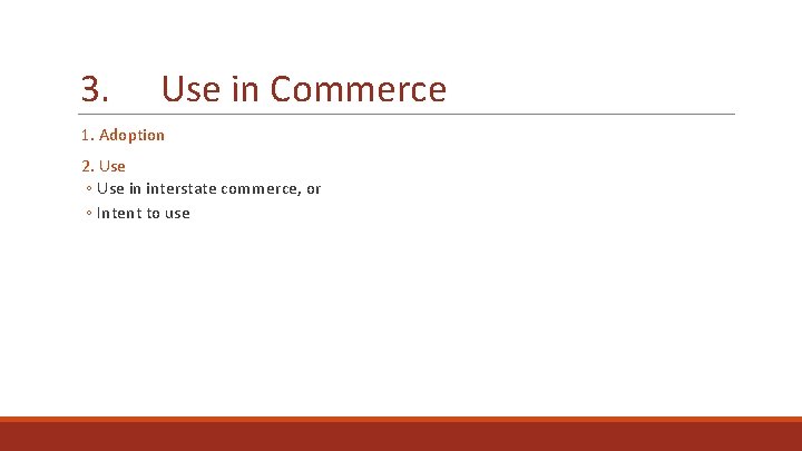 3. Use in Commerce 1. Adoption 2. Use ◦ Use in interstate commerce, or
