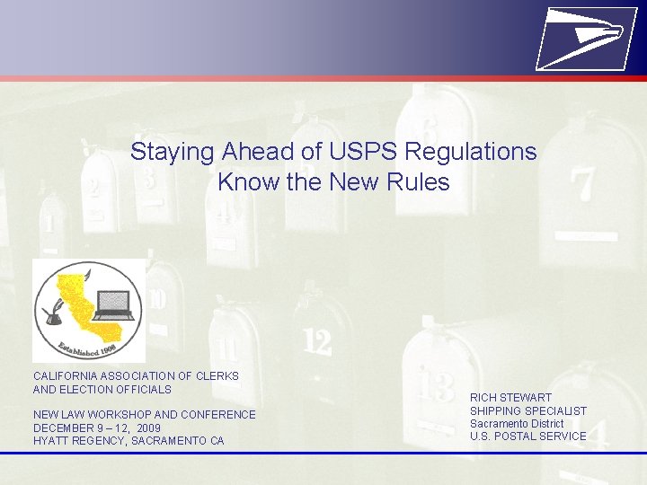 Staying Ahead of USPS Regulations Know the New Rules CALIFORNIA ASSOCIATION OF CLERKS AND