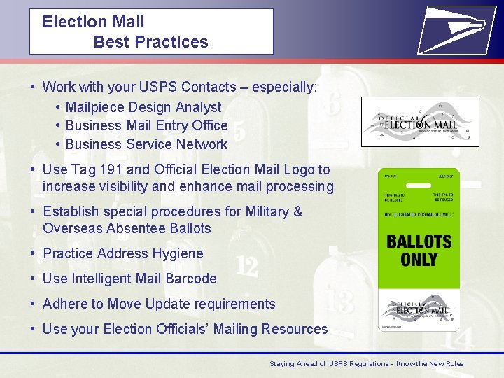  Election Mail Best Practices • Work with your USPS Contacts – especially: •
