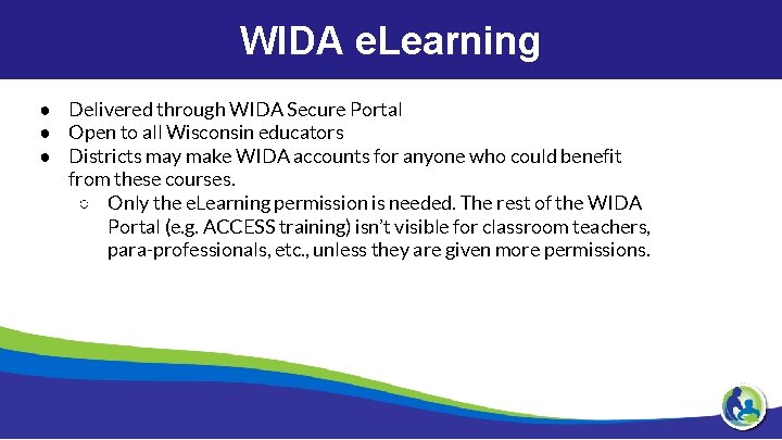 WIDA e. Learning s● Delivered through WIDA Secure Portal ● Open to all Wisconsin
