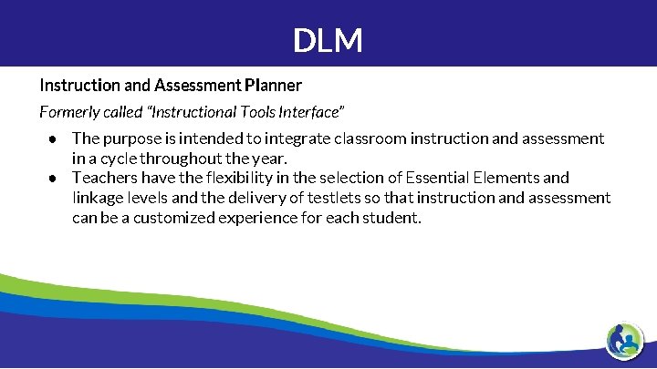 DLM Instruction and Assessment Planner Formerly called “Instructional Tools Interface” ● The purpose is