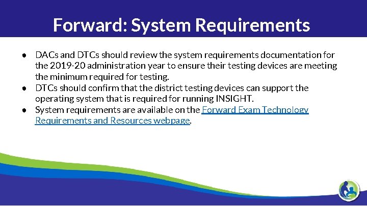 Forward: System Requirements ● DACs and DTCs should review the system requirements documentation for