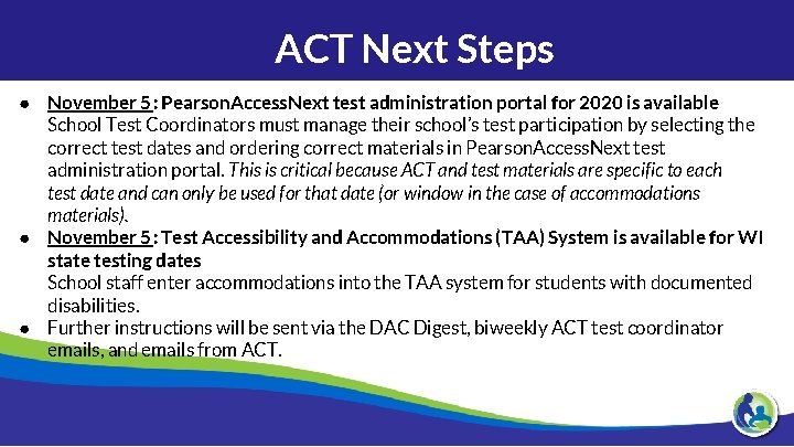 ACT Next Steps ● November 5: Pearson. Access. Next test administration portal for 2020