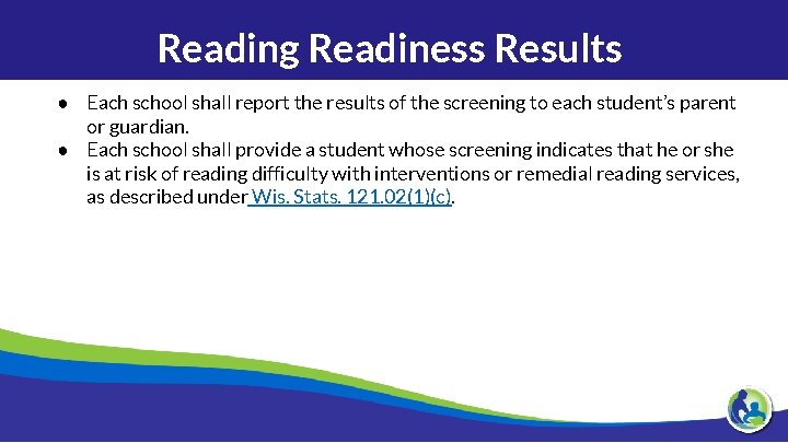 Reading Readiness Results ● Each school shall report the results of the screening to