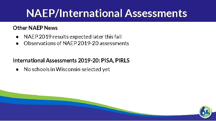 NAEP/International Assessments Other NAEP News ● NAEP 2019 results expected later this fall ●