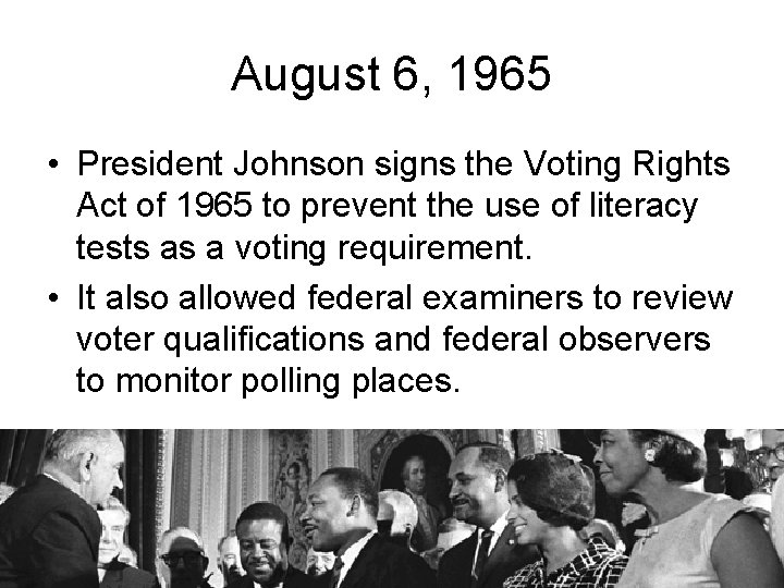 August 6, 1965 • President Johnson signs the Voting Rights Act of 1965 to