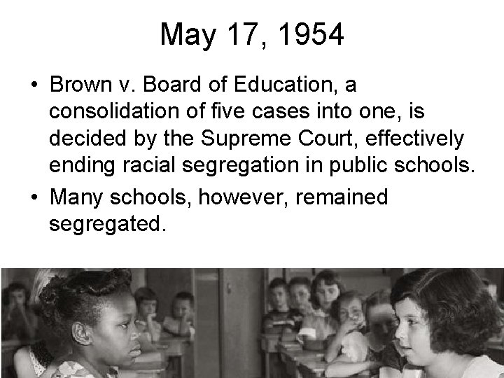 May 17, 1954 • Brown v. Board of Education, a consolidation of five cases