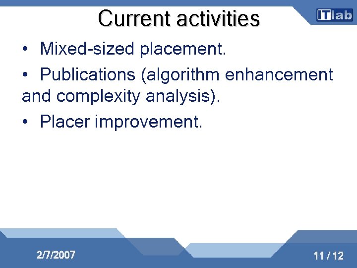 Current activities • Mixed-sized placement. • Publications (algorithm enhancement and complexity analysis). • Placer