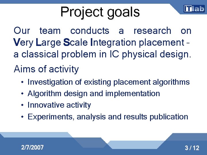 Project goals Our team conducts a research on Very Large Scale Integration placement –