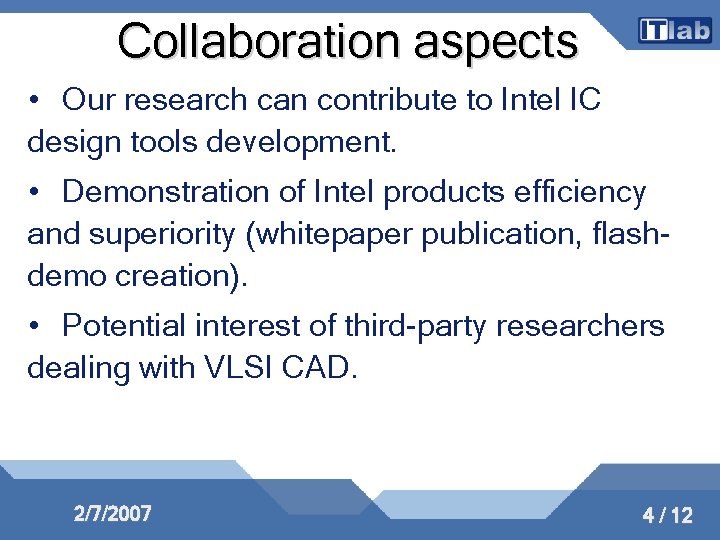 Collaboration aspects • Our research can contribute to Intel IC design tools development. •