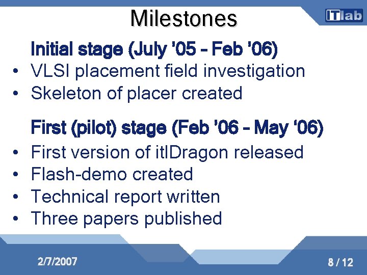 Milestones Initial stage (July ’ 05 – Feb ’ 06) • VLSI placement field