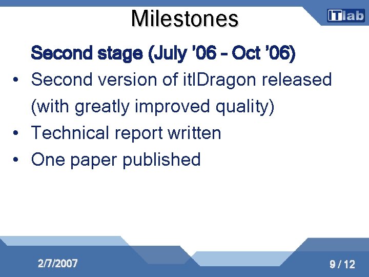 Milestones Second stage (July ’ 06 – Oct ’ 06) • Second version of