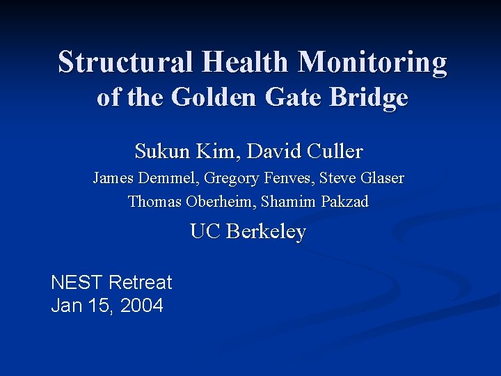 Structural Health Monitoring of the Golden Gate Bridge Sukun Kim, David Culler James Demmel,