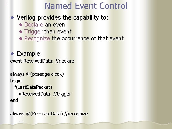 Named Event Control l Verilog provides the capability to: l l Declare an even