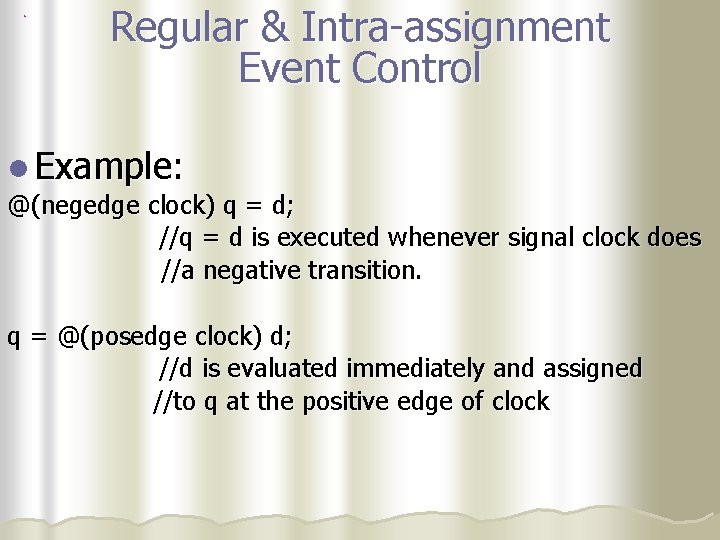 Regular & Intra-assignment Event Control l Example: @(negedge clock) q = d; //q =