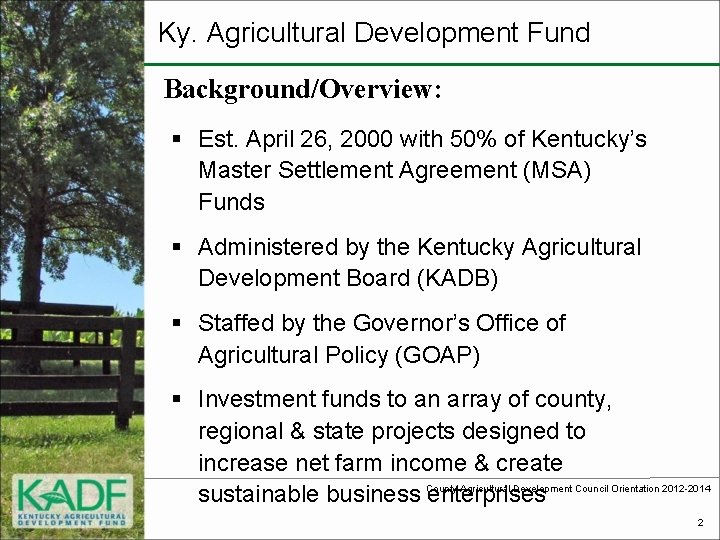 Ky. Agricultural Development Fund Background/Overview: § Est. April 26, 2000 with 50% of Kentucky’s