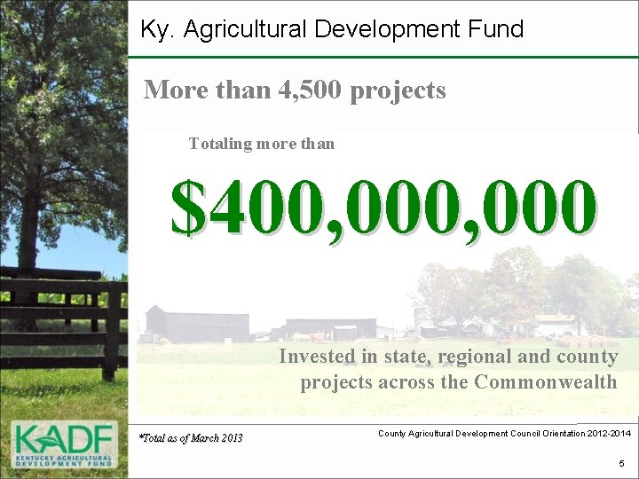 Ky. Agricultural Development Fund More than 4, 500 projects Totaling more than $400, 000