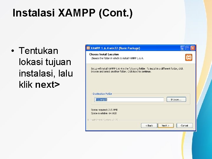 Instalasi XAMPP (Cont. ) • Tentukan lokasi tujuan instalasi, lalu klik next> 