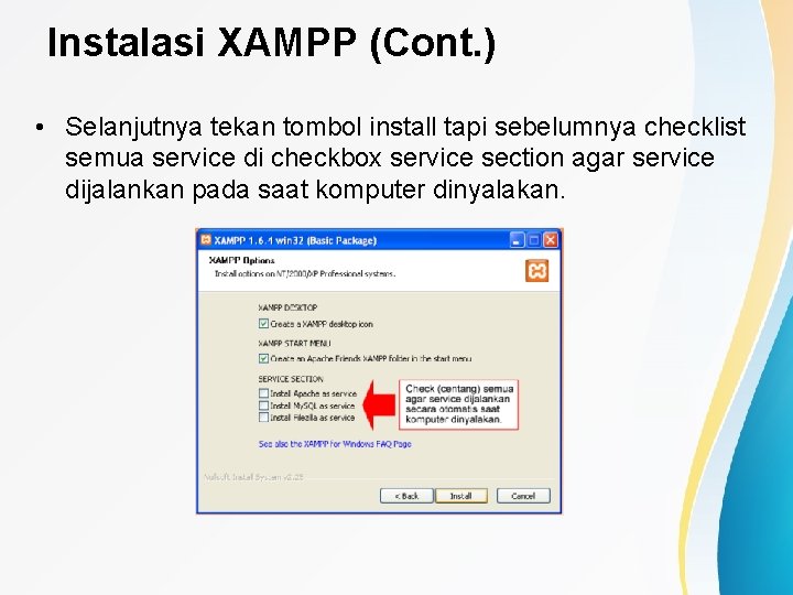 Instalasi XAMPP (Cont. ) • Selanjutnya tekan tombol install tapi sebelumnya checklist semua service