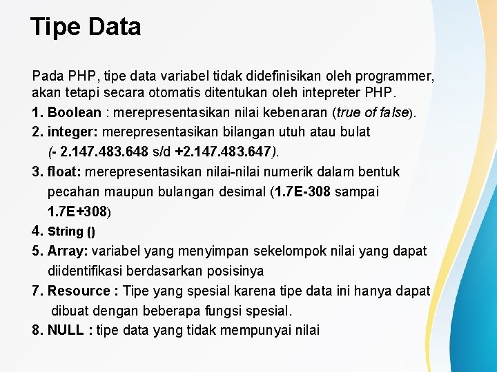 Tipe Data Pada PHP, tipe data variabel tidak didefinisikan oleh programmer, akan tetapi secara
