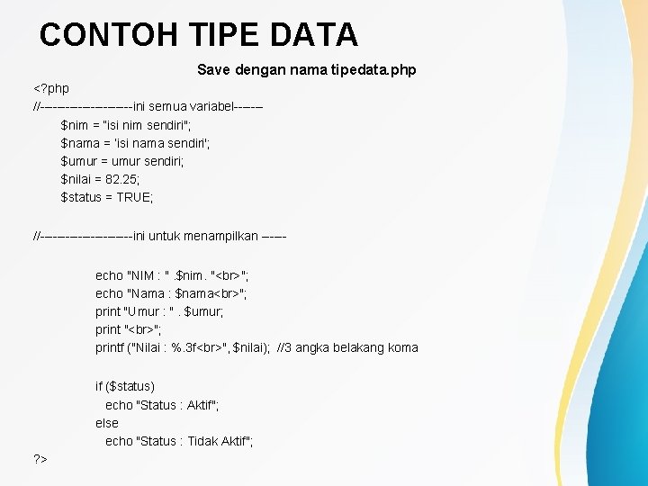 CONTOH TIPE DATA Save dengan nama tipedata. php <? php //-----------ini semua variabel------$nim =