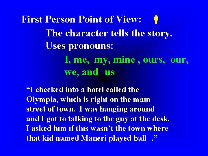 First Person Point of View: The character tells the story. Uses pronouns: I, me, First Person Point of View: The character tells the story. Uses pronouns: I, me,