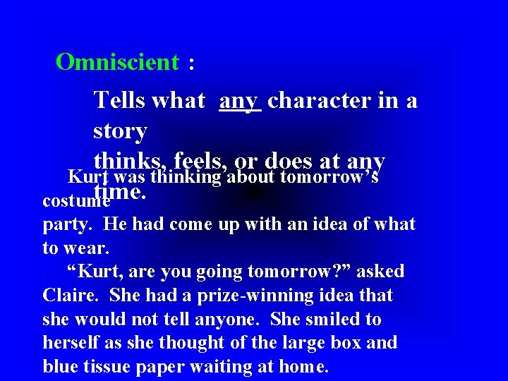 Omniscient : Tells what any character in a story thinks, feels, or does at Omniscient : Tells what any character in a story thinks, feels, or does at