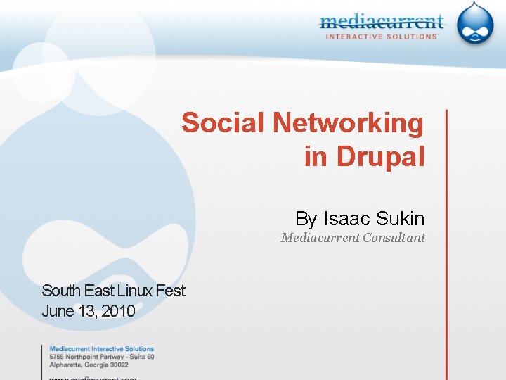 Social Networking in Drupal By Isaac Sukin Mediacurrent Consultant South East Linux Fest June