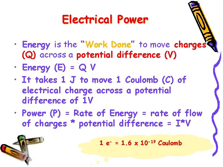 Electrical Power • Energy is the “Work Done” to move charges (Q) across a