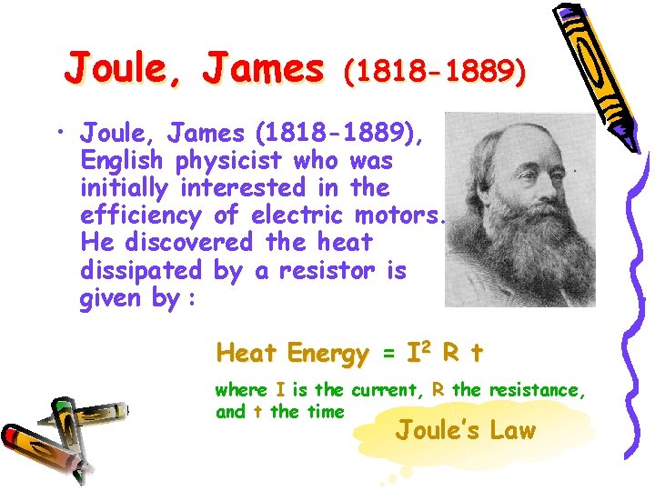 Joule, James (1818 -1889) • Joule, James (1818 -1889), English physicist who was initially