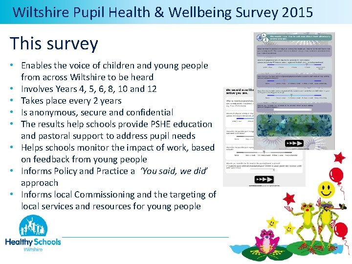  Wiltshire Pupil Health & Wellbeing Survey 2015 This survey • Enables the voice