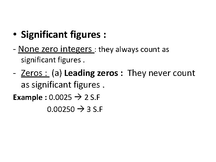  • Significant figures : - None zero integers : they always count as