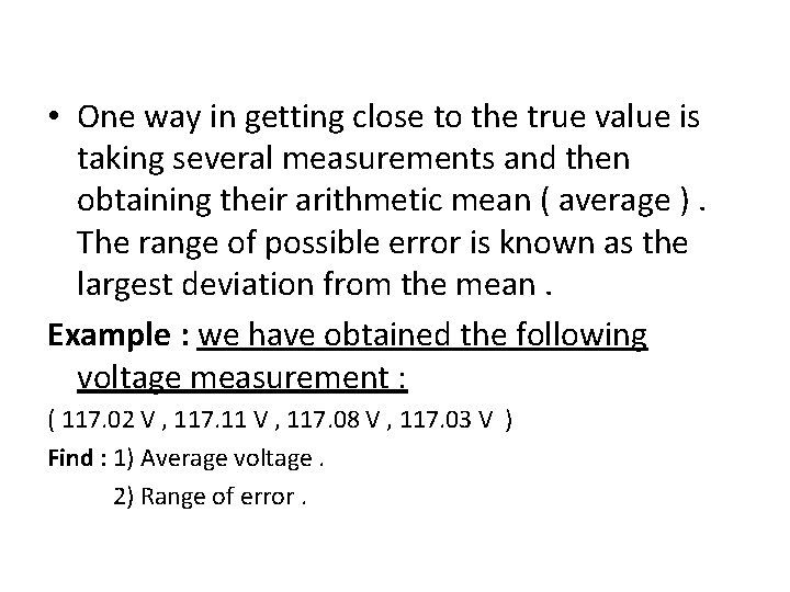  • One way in getting close to the true value is taking several