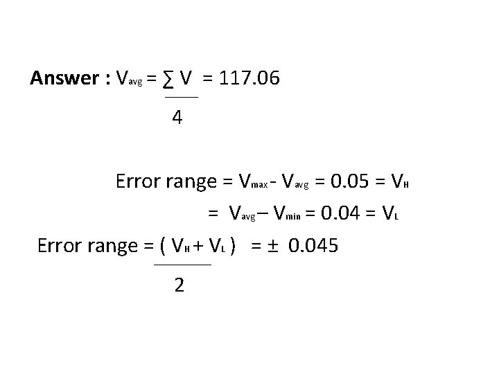 Answer : Vavg = ∑ V = 117. 06 ______ 4 Error range =