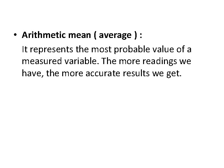  • Arithmetic mean ( average ) : It represents the most probable value