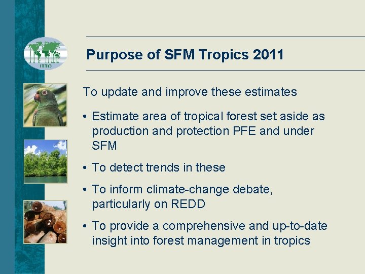 Purpose of SFM Tropics 2011 To update and improve these estimates • Estimate area