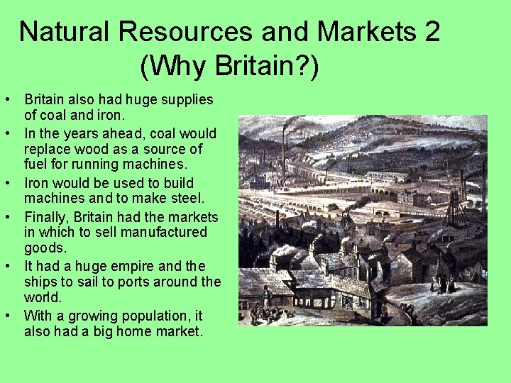 Natural Resources and Markets 2 (Why Britain? ) • Britain also had huge supplies
