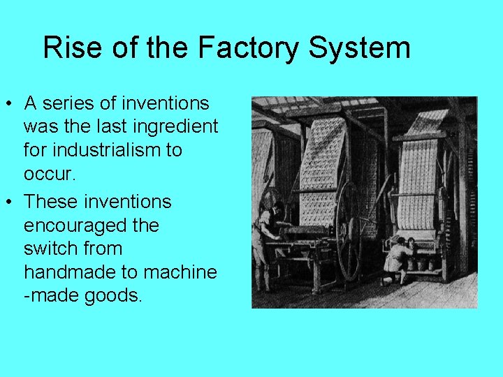 Rise of the Factory System • A series of inventions was the last ingredient