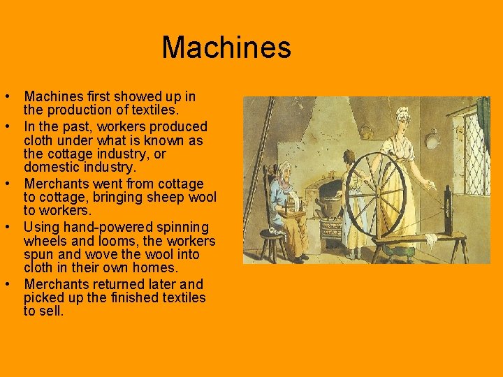 Machines • Machines first showed up in the production of textiles. • In the