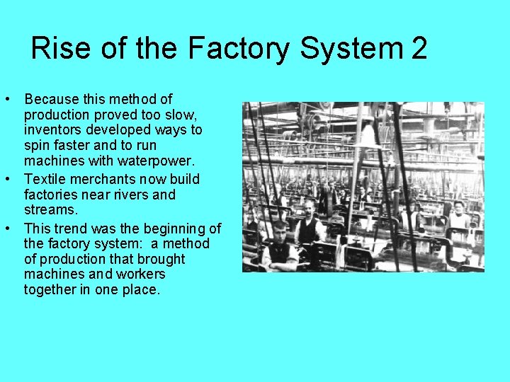 Rise of the Factory System 2 • Because this method of production proved too