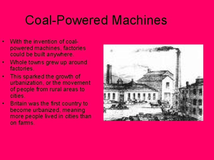 Coal-Powered Machines • With the invention of coalpowered machines, factories could be built anywhere.