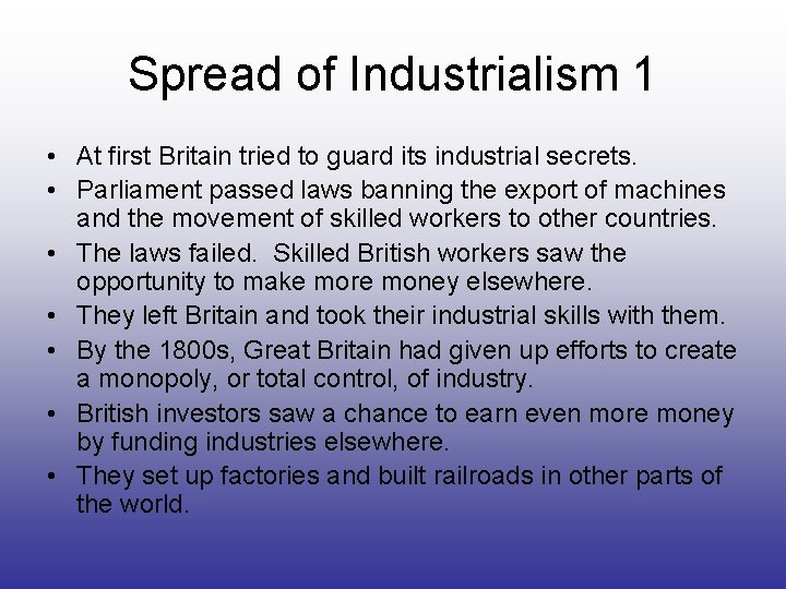 Spread of Industrialism 1 • At first Britain tried to guard its industrial secrets.